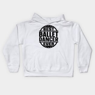 Best Ballet Dancer Ever Kids Hoodie